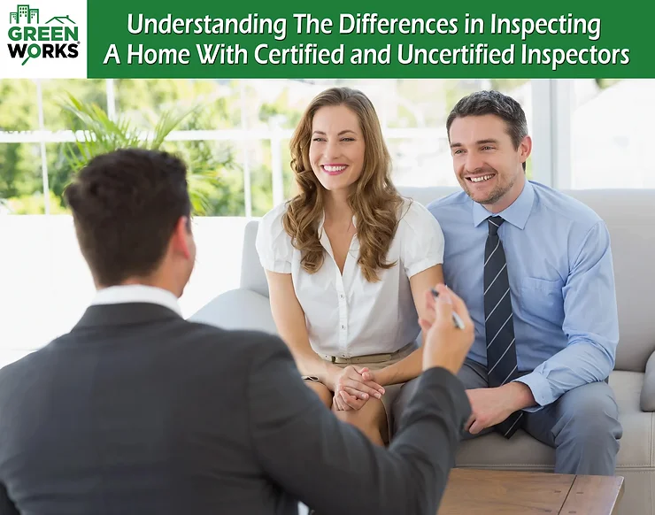 Understanding The Differences in Inspecting A Home With Certified and Uncertified Inspectors